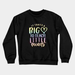 Takes a big heart to teach little minds - inspiring teacher quote Crewneck Sweatshirt